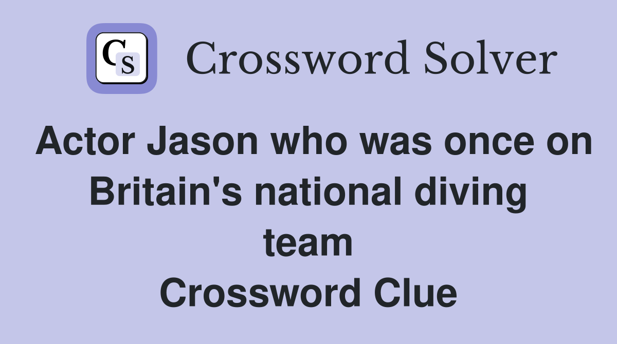Actor Jason who was once on Britain's national diving team Crossword Clue Answers Crossword